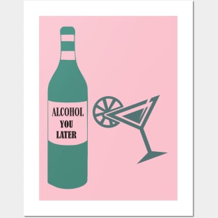 Alcohol You Later Posters and Art